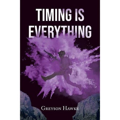 Timing is Everything - by  Greyson Hawke (Paperback)