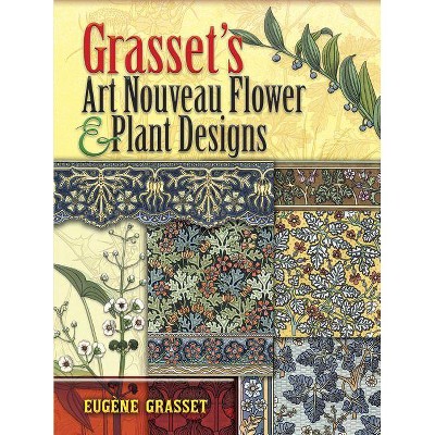 Grasset's Art Nouveau Flower and Plant Designs - (Dover Pictorial Archives) by  Eugene Grasset (Paperback)