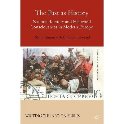 The Past as History - (Writing the Nation) by  S Berger & C Conrad (Paperback)