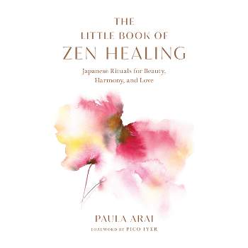 The Little Book of Zen Healing - by  Paula Arai (Hardcover)