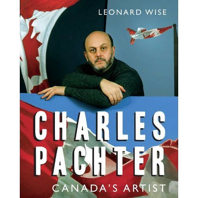 Charles Pachter - by  Leonard Wise (Hardcover)