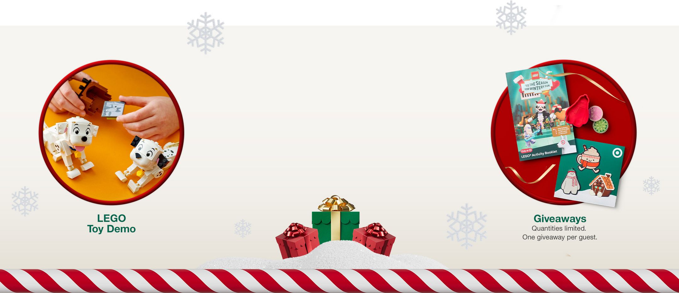 Giveaways
Quantities limited. One giveaway per guest.

LEGO Toy Demo