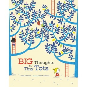 Big Thoughts for Tiny Tots - by  Jared Kennedy (Hardcover) - 1 of 1