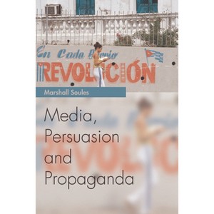 Media, Persuasion and Propaganda - (Media Topics) by  Marshall Soules (Paperback) - 1 of 1