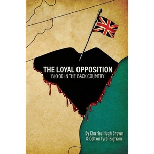 The Loyal Opposition - by  Charles Hugh Brown & Colton Tyrel Bigham (Paperback) - 1 of 1