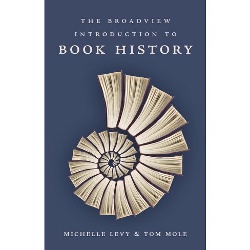 The Broadview Introduction to Book History - by  Michelle Levy & Tom Mole (Paperback) - image 1 of 1