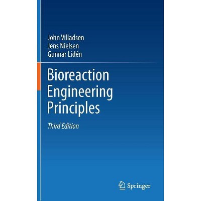 Bioreaction Engineering Principles - 3rd Edition by  John Villadsen & Jens Nielsen & Gunnar Lidén (Hardcover)