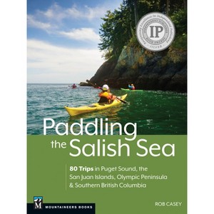 Paddling the Salish Sea - by  Rob Casey (Paperback) - 1 of 1