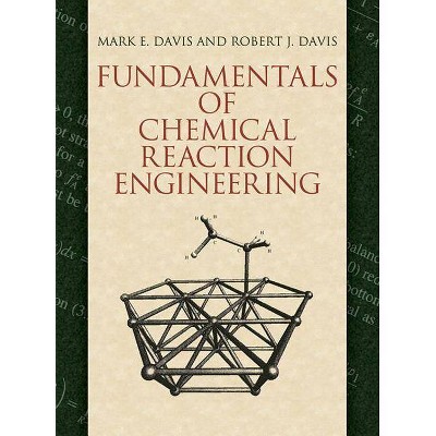 Fundamentals of Chemical Reaction Engineering - (Dover Books on Engineering) by  Mark E Davis & Robert J Davis (Paperback)