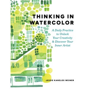 Thinking in Watercolor - by  Jessie Kanelos Weiner (Paperback) - 1 of 1