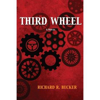 Third Wheel - by  Richard R Becker (Paperback)