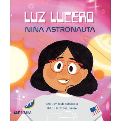 Luz Lucero, Niña Astronauta - by  Zaida Hernández (Hardcover)