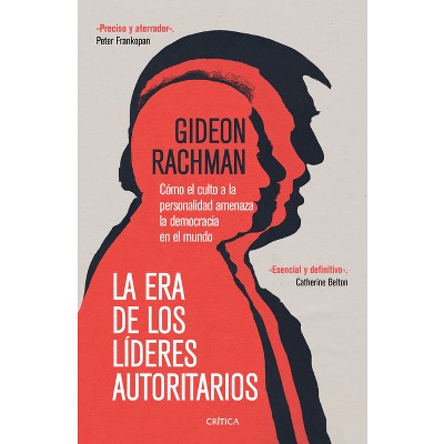 La Era de Los Líderes Autoritarios - by  Gideon Rachman (Paperback)