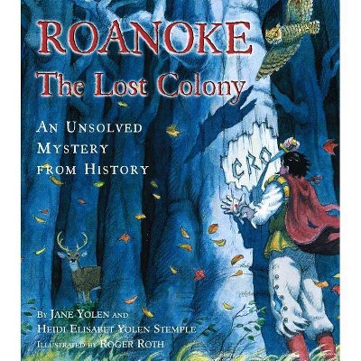 Roanoke, the Lost Colony - (Unsolved Mystery from History) by  Jane Yolen & Heidi E y Stemple (Hardcover)