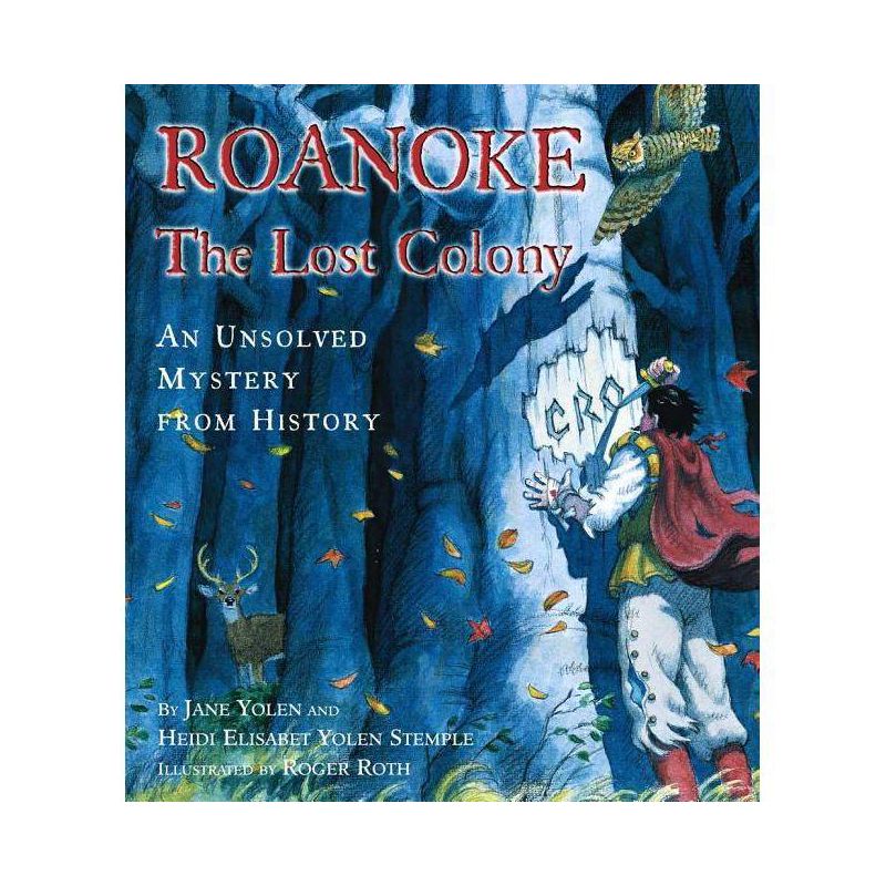 Roanoke, the Lost Colony - (Unsolved Mystery from History) by  Jane Yolen & Heidi E y Stemple (Hardcover), 1 of 2