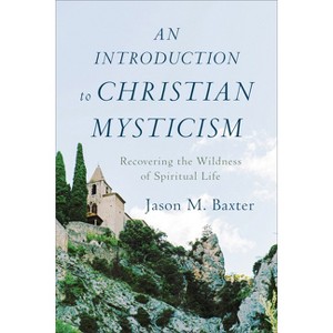 An Introduction to Christian Mysticism - by  Jason M Baxter (Hardcover) - 1 of 1