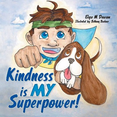 Kindness Is My Superpower! - by  Elyse M Dawson (Paperback)