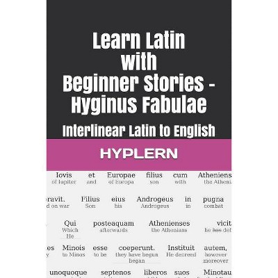 Learn Latin with Beginner Stories - Hyginus Fabulae - (Learn Latin with Interlinear Stories for Beginners and Advan) by  Bermuda Word Hyplern