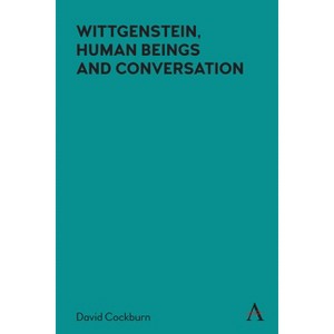 Wittgenstein, Human Beings and Conversation - (Anthem Studies in Wittgenstein) by  David Cockburn (Paperback) - 1 of 1