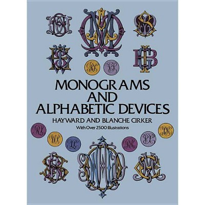 Monograms and Alphabetic Devices - (Dover Pictorial Archives) by  Hayward Cirker & Blanche Cirker (Paperback)