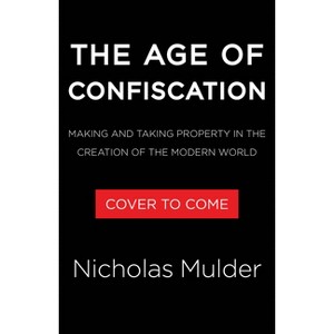 The Age of Confiscation - by  Nicholas Mulder (Hardcover) - 1 of 1