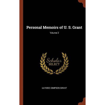 Personal Memoirs of U. S. Grant; Volume 2 - by  Ulysses Simpson Grant (Hardcover)