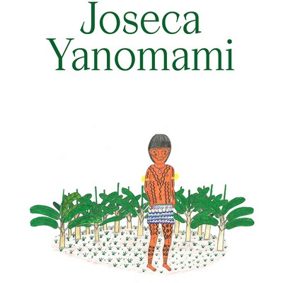 Joseca Yanomami: Our Forest-Land - by  Adriano Pedrosa & David Ribeiro (Hardcover)