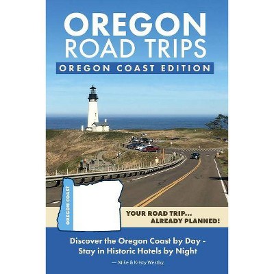 Oregon Road Trips - Oregon Coast Edition - by  Mike Westby & Kristy Westby (Paperback)