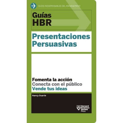 Guías Hbr: Presentaciones Persuasivas (HBR Guide to Persuasive Presentation Spanish Edition) - (Guías HBR) by  Harvard Business Review (Paperback)