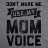 Womens Don't Make Me Use My Mom Voice T Shirt Funny Mother's Day Graphic Parenting Tee - Crazy Dog Women's T Shirt - 2 of 4