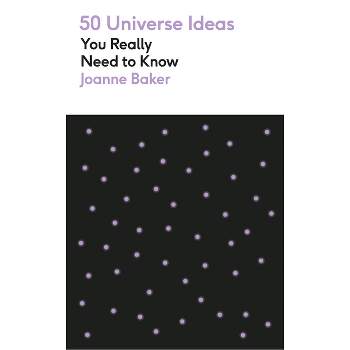 50 Ideas You Really Need to Know: Universe - by  Joanne Baker (Paperback)