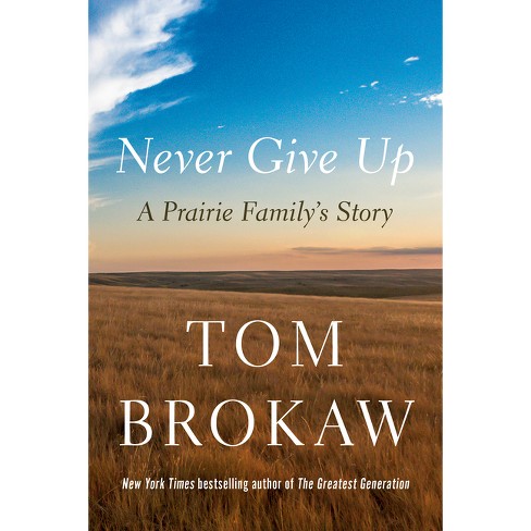 Never Give Up by Tom Brokaw: 9780593596371