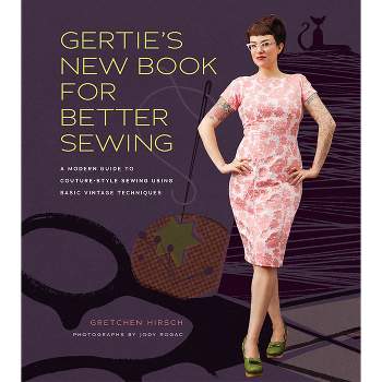 Gertie's New Book for Better Sewing - by  Gretchen Hirsch (Hardcover)