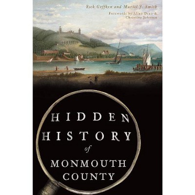 Hidden History of Monmouth County - by  Rick Geffken & Muriel J Smith (Paperback)