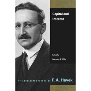 Capital and Interest - (Collected Works of F. A. Hayek) by  F a Hayek (Paperback) - 1 of 1
