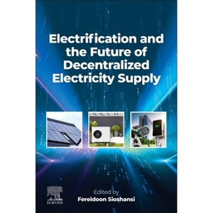 Electrification and the Future of Decentralized Electricity Supply - by  Fereidoon Sioshansi (Paperback) - 1 of 1