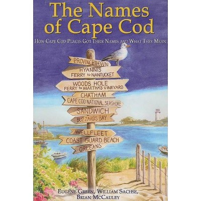 The Names of Cape Cod - by  Eugene Green & Brian McCauley & William Sachse (Paperback)