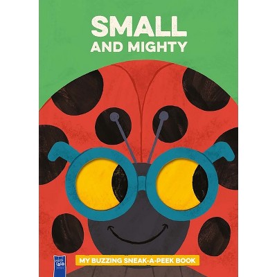 Small and Mighty: My Buzzing Sneak-A-Peek Book - by  Yoyo Books (Hardcover)