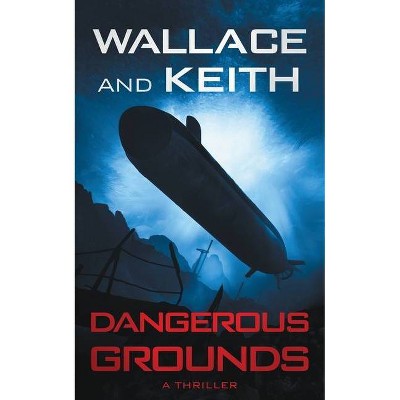 Dangerous Grounds - (The Hunter Killer) by  George Wallace & Don Keith (Paperback)