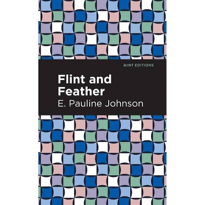 Flint and Feather - (Mint Editions) by  E Pauline Johnson (Paperback)