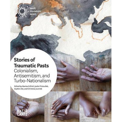 Stories of Traumatic Pasts - by  Marina Grzinic & Christina Jauernik & Jovita Pristovsek & Sophie Uitz (Paperback)