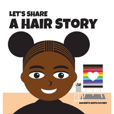 Let's Share a Hair Story - by  Shawnta Smith Sayner (Hardcover)