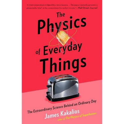 The Physics of Everyday Things - by  James Kakalios (Paperback)