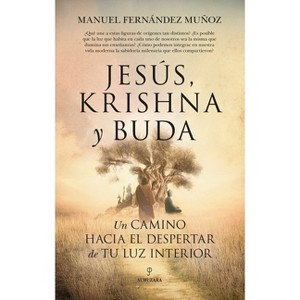 Jesús, Krishna Y Buda. Un Camino Hacia El Despertar de Tu Luz Interior - by  Manuel Fernandez Munoz (Paperback) - 1 of 1