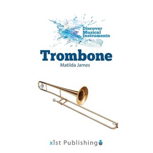 Trombone - (Discover Musical Instruments) by  Matilda James (Hardcover) - 1 of 1