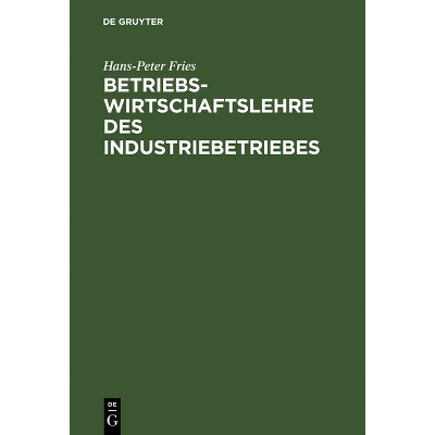 Betriebswirtschaftslehre des Industriebetriebes - 5th Edition by  Hans-Peter Fries (Hardcover)