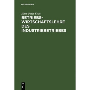 Betriebswirtschaftslehre des Industriebetriebes - 5th Edition by  Hans-Peter Fries (Hardcover) - 1 of 1