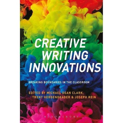 Creative Writing Innovations - by  Michael Dean Clark & Trent Hergenrader & Joseph Rein (Hardcover)