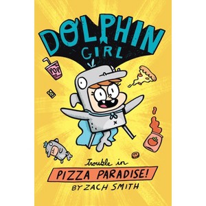Dolphin Girl 1: Trouble in Pizza Paradise! - by  Zach Smith (Hardcover) - 1 of 1