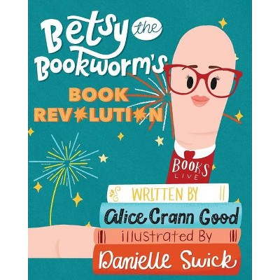 Betsy the Bookworm's Book Revolution - by  Alice Crann Good (Paperback)